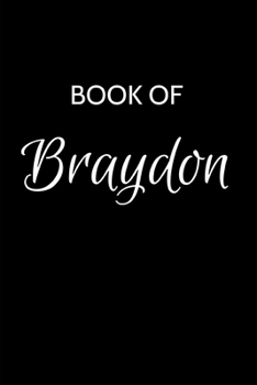 Paperback Braydon Journal: A Gratitude Journal Notebook for Men Boys Fathers and Sons with the name Braydon - Handsome Elegant Bold & Personalize Book