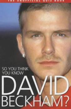 Paperback So You Think You Know David Beckham? Book