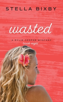 Wasted - Book #8 of the Rylie Cooper Mysteries