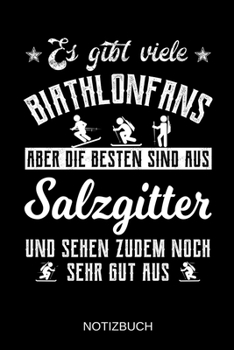 Es gibt viele Biathlonfans aber die besten sind aus Salzgitter und sehen zudem noch sehr gut aus: A5 Notizbuch | Liniert 120 Seiten | ... | Muttertag | Namenstag (German Edition)