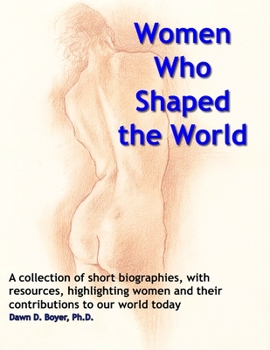Paperback Women Who Shaped The World: A compendium of summaries and bibliographical resources about special women and their impact on the world Book
