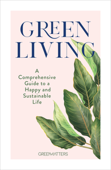 Hardcover Green Living: A Comprehensive Guide to a Happy and Sustainable Life Book