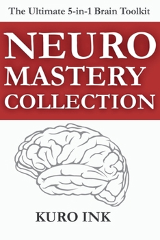 NEURO MASTERY COLLECTION: 5 Brain-Based Books and More Than 100+ Tools to Sell, Lead, Market, Work Smarter, and Build Lasting Habits