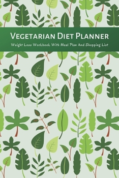 Vegetarian Diet Planner Weight Loss Workbook With Meal Plan And Shopping List: Excersize and Food Journal Notebook 6" x 9"