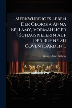 Merkw�rdiges Leben Der Georgia Anna Bellamy, Vormahliger Schauspielerin Auf Der B�hne Zu Coventgarden ...