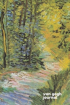 Van Gogh Journal: Starring "Path in the Woods" By Vincent van Gogh - A Diary cum Notebook to Pen down your Thoughts and Feelings as you seize Each Day