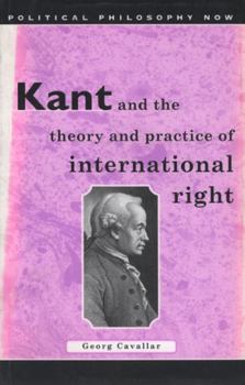 Kant and the Theory and Practice of International Right (University of Wales Press - Political Philosophy Now) - Book  of the Political Philosophy Now