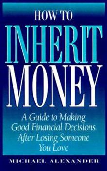 Paperback How to Inherit Money: A Guide to Making Good Financial Desisions After Losing Someone You Love Book