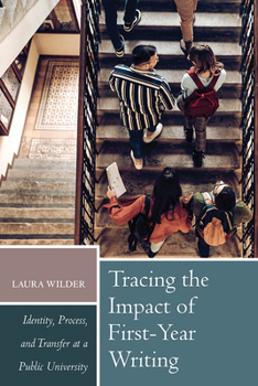 Hardcover Tracing the Impact of First-Year Writing: Identity, Process, and Transfer at a Public University Book