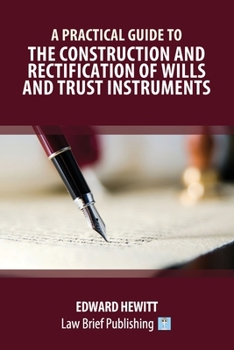 Paperback A Practical Guide to the Construction and Rectification of Wills and Trust Instruments Book