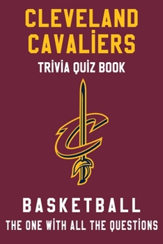 Cleveland Cavaliers Trivia Quiz Book - Basketball - The One With All The Questions: NBA Basketball Fan - Gift for fan of Cleveland Cavaliers