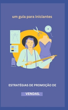 Estratégias de Promoção de Vendas.: um guia para iniciantes