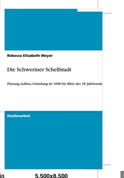 Paperback Die Schweriner Schelfstadt: Planung, Aufbau, Gründung ab 1698 bis Mitte des 18. Jahrhunderts [German] Book