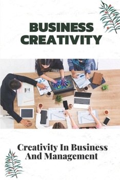 Paperback Business Creativity: Creativity In Business And Management: Strategy And Creativity For Entrepreneur Book