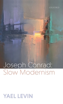 Hardcover Joseph Conrad: Slow Modernism Book