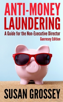 Paperback Anti-Money Laundering: A Guide for the Non-Executive Director (Guernsey Edition): Everything any Director or Partner of a Guernsey Firm Cover Book