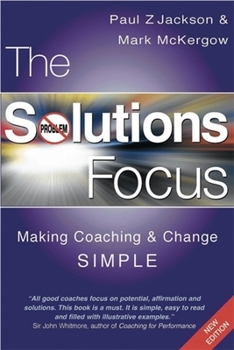 Paperback The Solutions Focus: Making Coaching and Change Simple Book