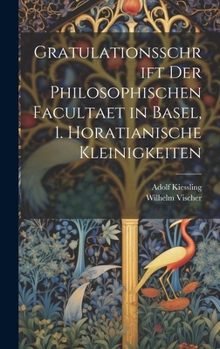 Hardcover Gratulationsschrift der philosophischen Facultaet in Basel, 1. Horatianische Kleinigkeiten [German] Book
