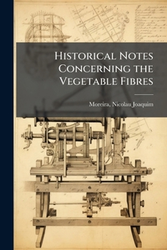 Paperback Historical Notes Concerning the Vegetable Fibres Book