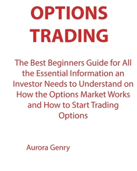 Paperback Options Trading: The Best Beginners Guide for All the Essential Information an Investor Needs to Understand on How the Options Market W Book