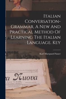 Paperback Italian Conversation-grammar, A New And Practical Method Of Learning The Italian Language. Key Book