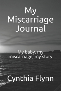 Paperback My Miscarriage Journal: My baby, my miscarriage, my story Book