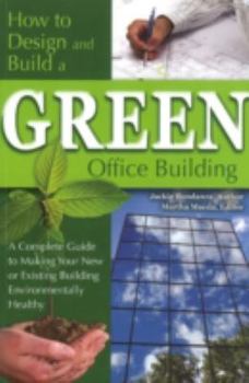 Paperback How to Design and Build a Green Office Building A Complete Guide to Making Your New or Existing Building Environmentally Healthy Book