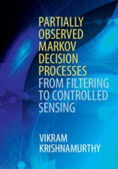 Hardcover Partially Observed Markov Decision Processes: From Filtering to Controlled Sensing Book