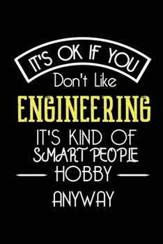 It's OK If You Don't Like Engineering It's Kind Of Smart People Hobby Anyway: Funny Notebook |Gift for Engineer Women Men | Blank Lined Gag Journal | 6x9 Inches | 110 Pages