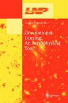 Gravitational Lensing:An Astrophysical Tool (Lecture Notes in Physics)