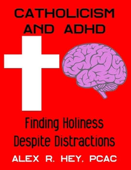 Paperback Catholicism and ADHD: Finding Holiness Despite Distractions Book