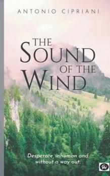 Paperback The Sound of the Wind: Desperate, inhuman and without a way out Book