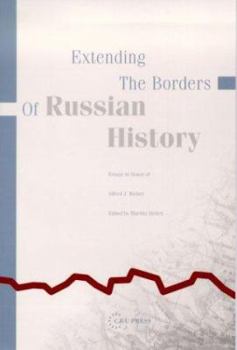 Extending the Borders of Russian History: Essays in Honor of Alfred J. Rieber