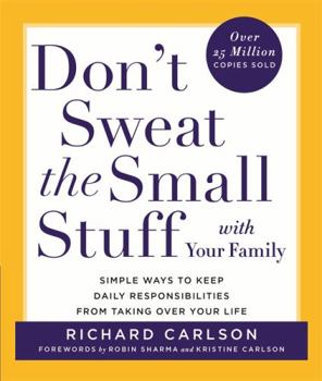 Don't Sweat the Small Stuff with Your Family: Simple Ways to Keep Daily Responsibilities and Household Chaos from Taking Over Your Life - Book  of the Don't Sweat the Small Stuff