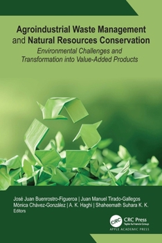 Hardcover Agroindustrial Waste Management and Natural Resources Conservation: Environmental Challenges and Transformation into Value-Added Products Book