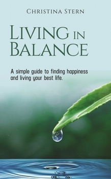 Paperback Living in Balance: A simple guide to finding happiness and living your best life Book