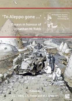 Paperback 'To Aleppo Gone ...': Essays in Honour of Jonathan N. Tubb Book