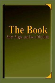 Paperback The Book-Myth, Magic, and Fact of the Bible Book