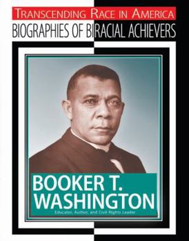 Booker T. Washington: Educator, Author, and Civil Rights Leader - Book  of the Transcending Race: Biographies of Bi-Racial Achievers