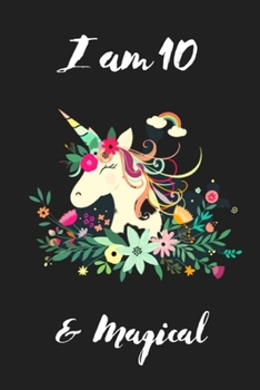 Unicorn Journal I am 10 & Magical: Cute Girls Journal/Notebook Happy Birthday Gift for 10 Year Old Girls(Lined Journal/Diary)