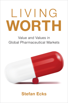 Paperback Living Worth: Value and Values in Global Pharmaceutical Markets Book