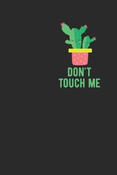 Paperback Don't Touch Me: Sarcastic Cactus Notebook: Cactus Indoor Garden - Succulent - Feather - Cacti Nature - Prairie - Hardy Radial Spines - Book