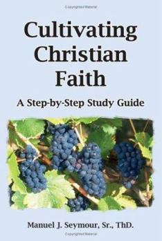 Paperback Cultivating Christian Faith: A Step-by-Step Study Guide Book
