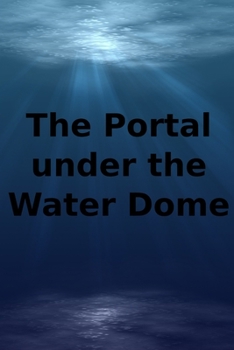 Paperback The Portal Under The Water Dome Book