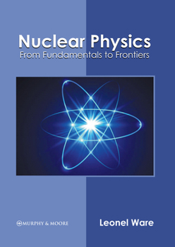 Hardcover Nuclear Physics: From Fundamentals to Frontiers Book