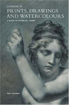 Paperback Looking at Prints, Drawings and Watercolours: A Guide to Technical Terms, Revised Edition Book