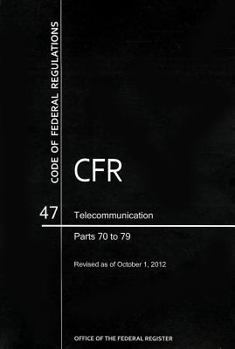 Paperback Code of Federal Regulations, Title 47, Telecommunication, PT. 70-79, Revised as of October 1, 2012 Book