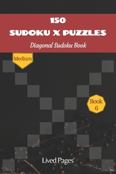 Paperback 150 Sudoku X Puzzles Diagonal Sudoku Book: Medium, Sudoku Variations, Standard 9x9 Grid with X Factor, Book 6, (6x9 in) Book