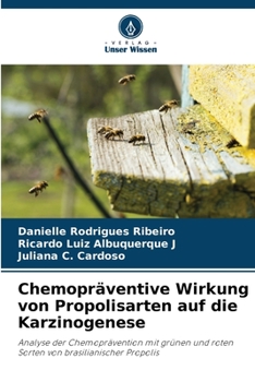 Chemopräventive Wirkung von Propolisarten auf die Karzinogenese: Analyse der Chemoprävention mit grünen und roten Sorten von brasilianischer Propolis