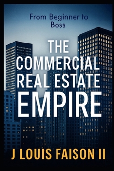 Paperback The Commercial Real Estate Empire: From Beginner to Boss Book